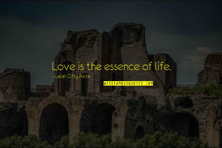 Essence Of Life Quotes By Lailah Gifty Akita: Love is the essence of life. Essence Of Life Quotes By Lailah Gifty Akita: Love is the essence of life.