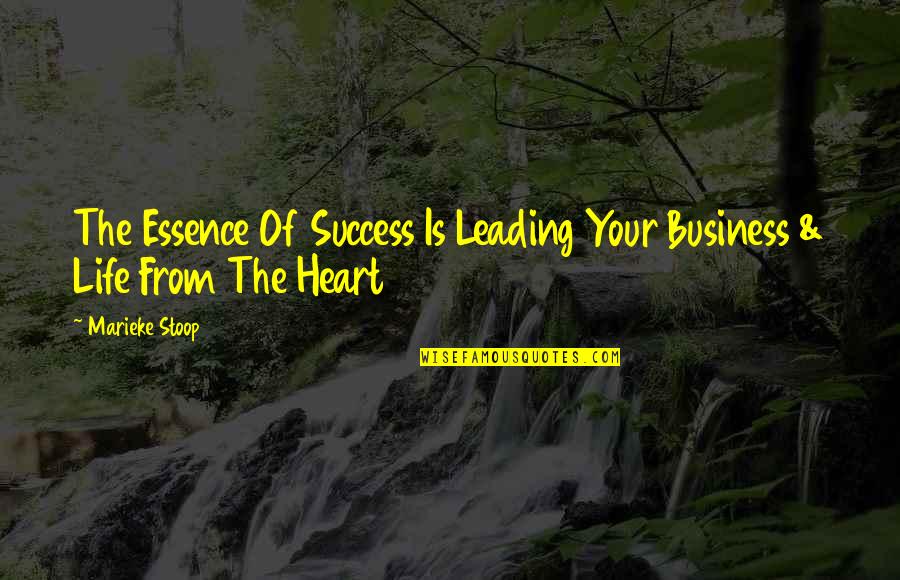 Essence Of Life Quotes By Marieke Stoop: The Essence Of Success Is Leading Your Business