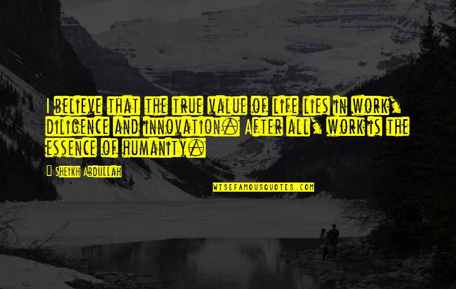 Essence Of Life Quotes By Sheikh Abdullah: I believe that the true value of life Essence Of Life Quotes By Sheikh Abdullah: I believe that the true value of life
