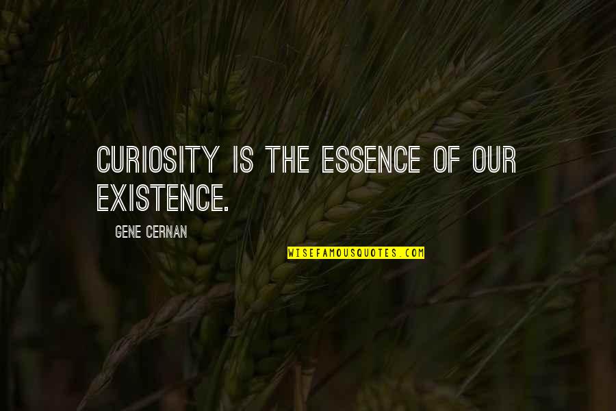 Essence Of Nature Quotes By Gene Cernan: Curiosity is the essence of our existence. Essence Of Nature Quotes By Gene Cernan: Curiosity is the essence of our existence.