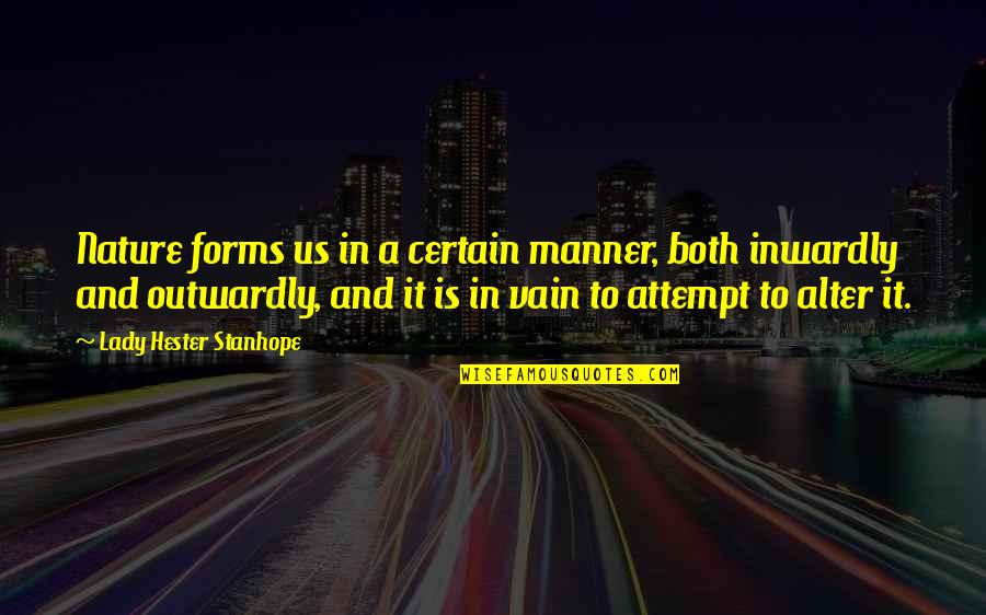 Essence Of Nature Quotes By Lady Hester Stanhope: Nature forms us in a certain manner, both Essence Of Nature Quotes By Lady Hester Stanhope: Nature forms us in a certain manner, both