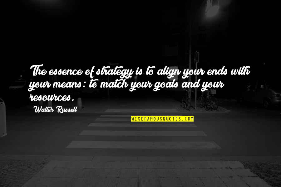 Essence Of Strategy Quotes By Walter Russell: The essence of strategy is to align your