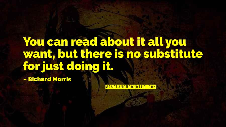 Essencial Quotes By Richard Morris: You can read about it all you want,