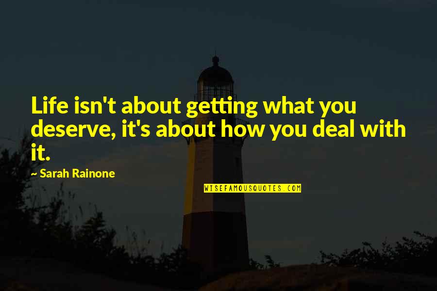 Essencial Quotes By Sarah Rainone: Life isn't about getting what you deserve, it's