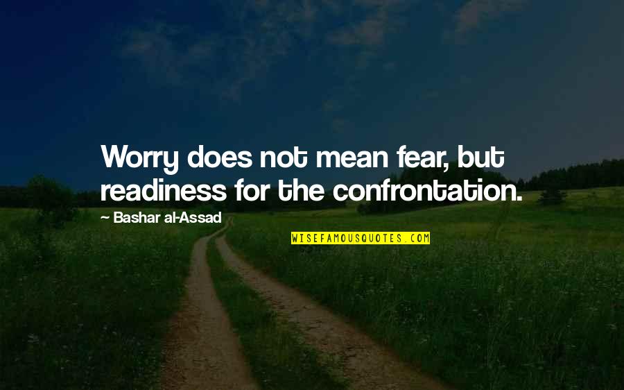 Essendon Afl Quotes By Bashar Al-Assad: Worry does not mean fear, but readiness for Essendon Afl Quotes By Bashar Al-Assad: Worry does not mean fear, but readiness for