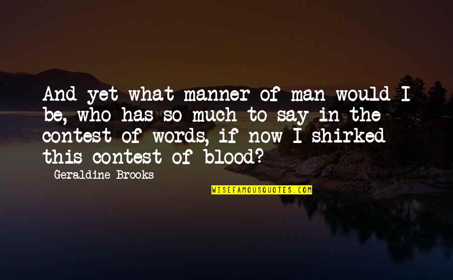 Essene Bread Quotes By Geraldine Brooks: And yet what manner of man would I Essene Bread Quotes By Geraldine Brooks: And yet what manner of man would I