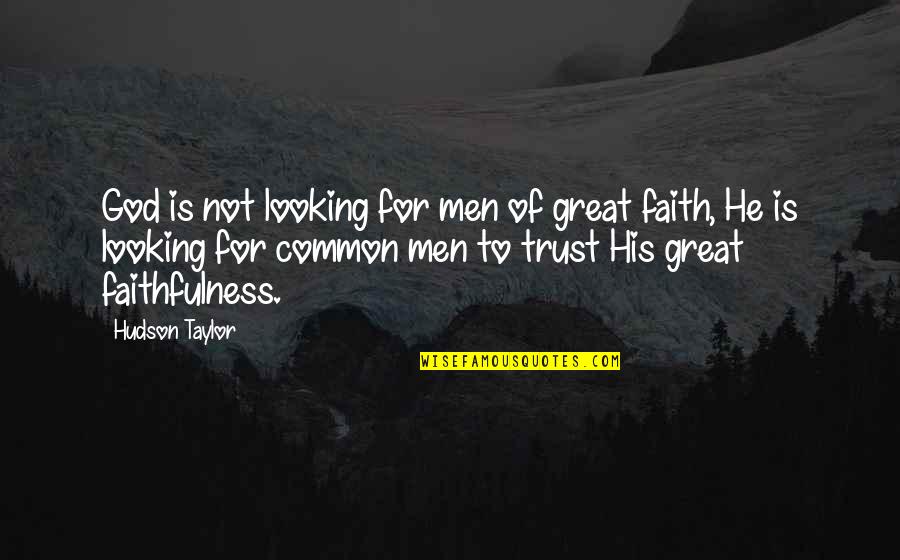 Essene Community Quotes By Hudson Taylor: God is not looking for men of great