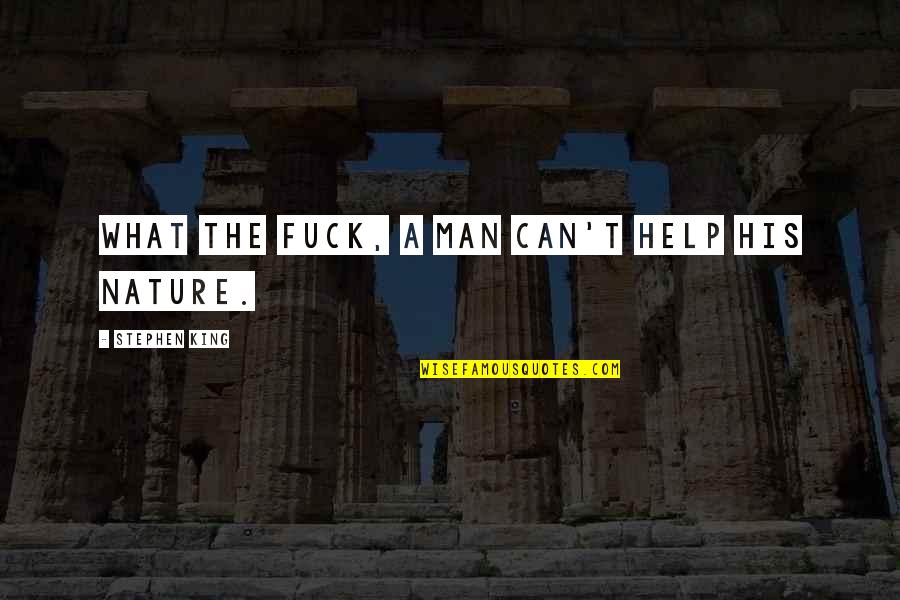 Essene Gospels Quotes By Stephen King: What the fuck, a man can't help his Essene Gospels Quotes By Stephen King: What the fuck, a man can't help his