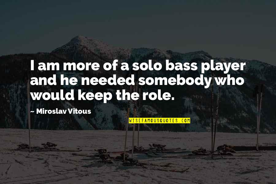 Essene Quotes By Miroslav Vitous: I am more of a solo bass player