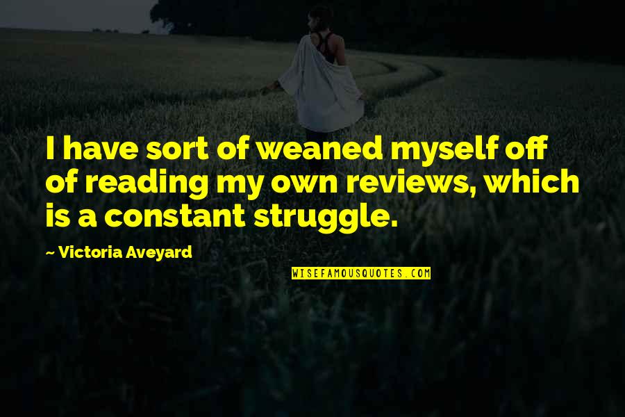 Essene Quotes By Victoria Aveyard: I have sort of weaned myself off of