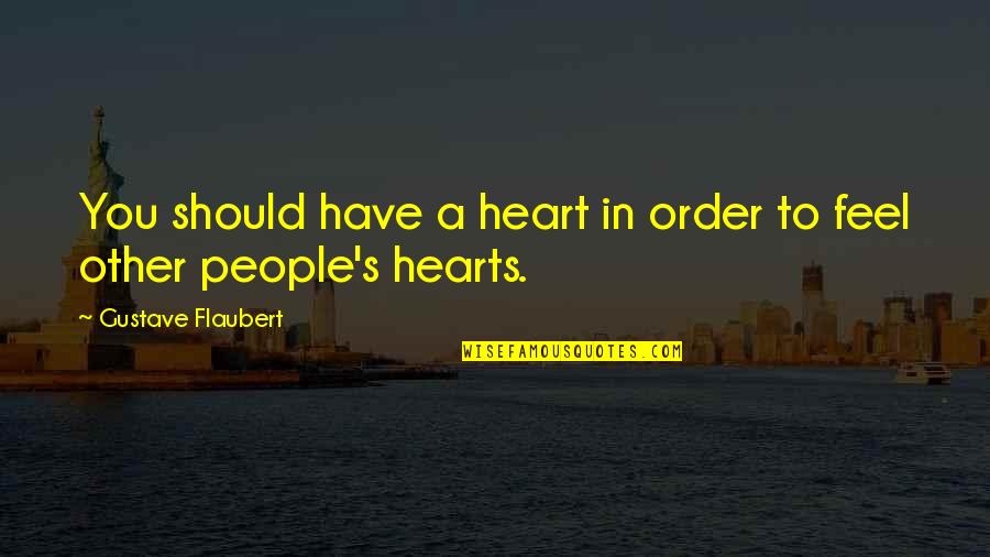 Essenes Jews Quotes By Gustave Flaubert: You should have a heart in order to