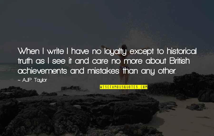 Essenmacher Consulting Quotes By A.J.P. Taylor: When I write I have no loyalty except