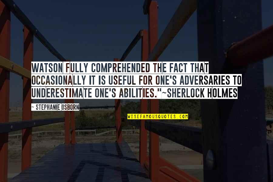 Essent Rate Quote Quotes By Stephanie Osborn: Watson fully comprehended the fact that occasionally it