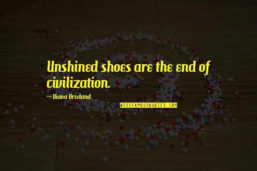 Essential And Nonessential Appositives Quotes By Diana Vreeland: Unshined shoes are the end of civilization.