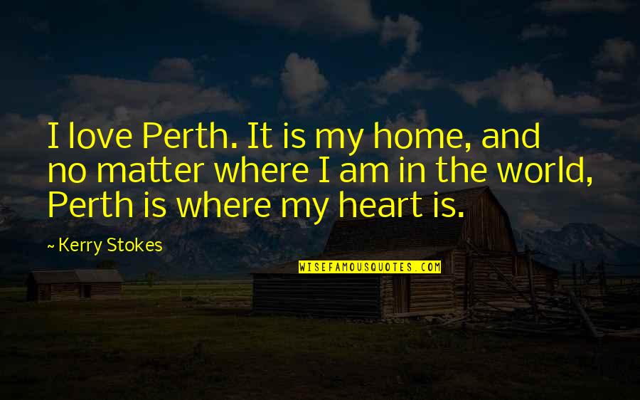 Essential And Nonessential Appositives Quotes By Kerry Stokes: I love Perth. It is my home, and