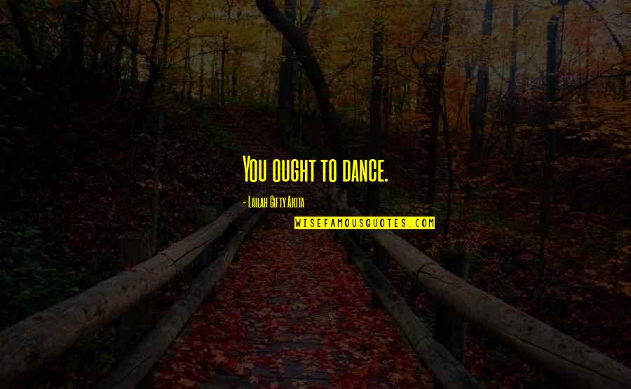 Essential Oil Quotes Quotes By Lailah Gifty Akita: You ought to dance.