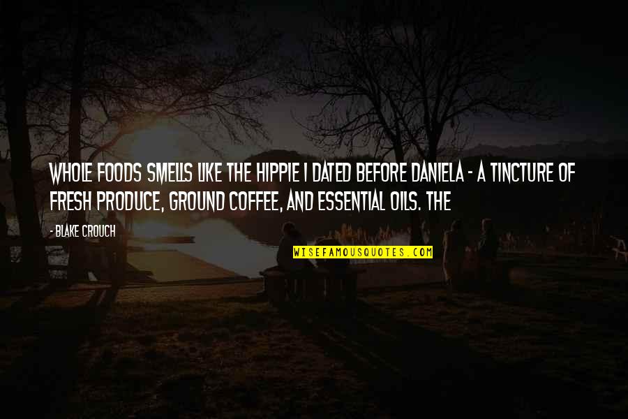 Essential Oils Quotes By Blake Crouch: Whole Foods smells like the hippie I dated Essential Oils Quotes By Blake Crouch: Whole Foods smells like the hippie I dated