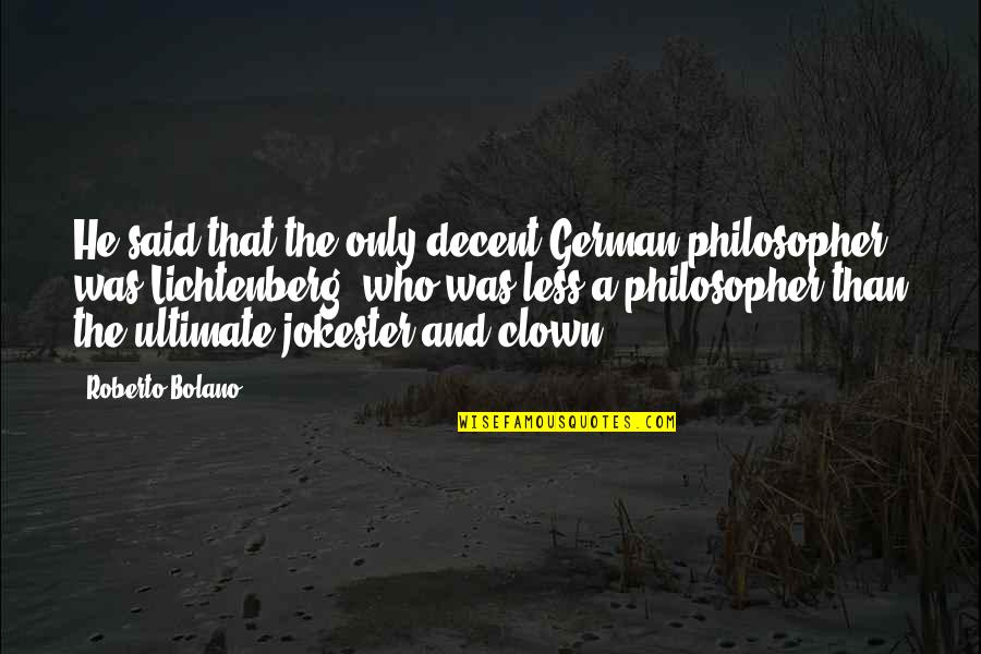 Essential Part Of A Computer Quotes By Roberto Bolano: He said that the only decent German philosopher