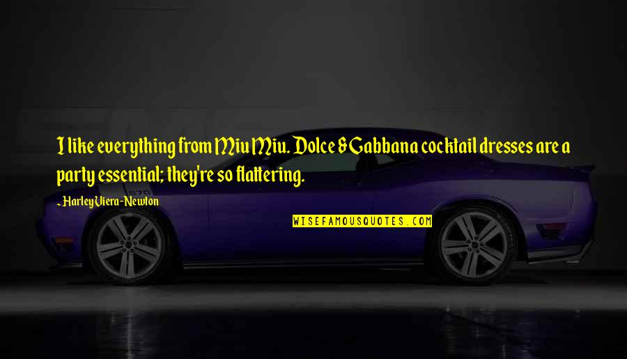 Essential Party Quotes By Harley Viera-Newton: I like everything from Miu Miu. Dolce & Essential Party Quotes By Harley Viera-Newton: I like everything from Miu Miu. Dolce &