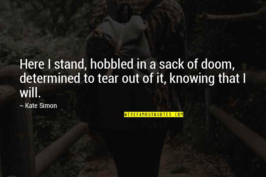 Essential Party Quotes By Kate Simon: Here I stand, hobbled in a sack of Essential Party Quotes By Kate Simon: Here I stand, hobbled in a sack of