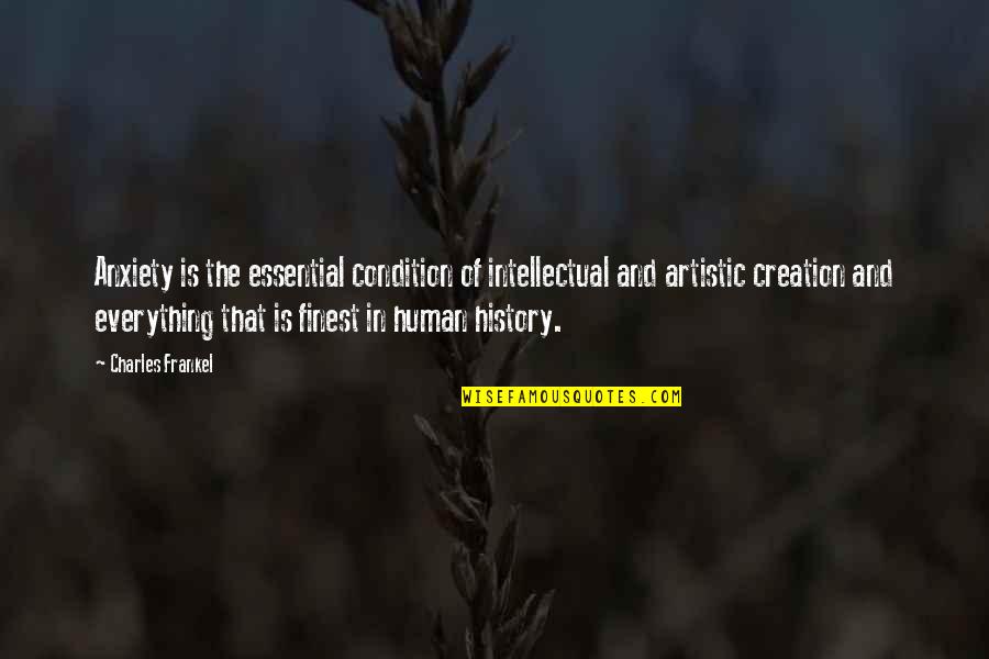 Essential Quotes By Charles Frankel: Anxiety is the essential condition of intellectual and