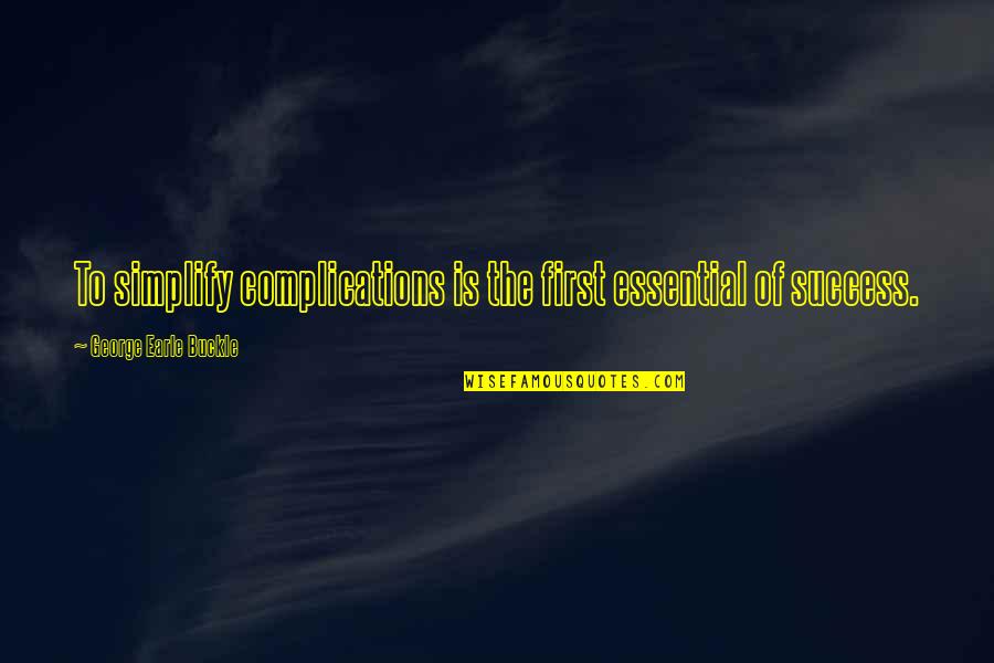 Essential Quotes By George Earle Buckle: To simplify complications is the first essential of