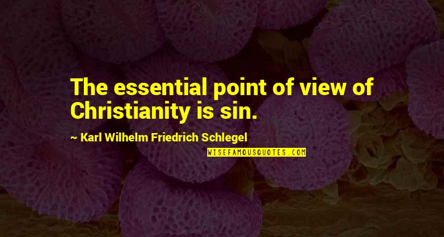 Essential Quotes By Karl Wilhelm Friedrich Schlegel: The essential point of view of Christianity is