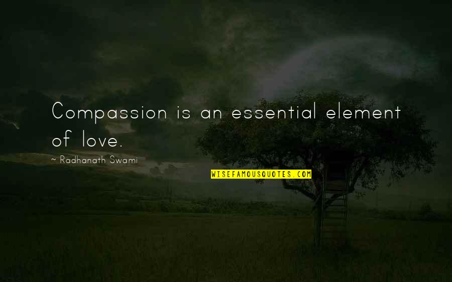 Essential Quotes By Radhanath Swami: Compassion is an essential element of love.