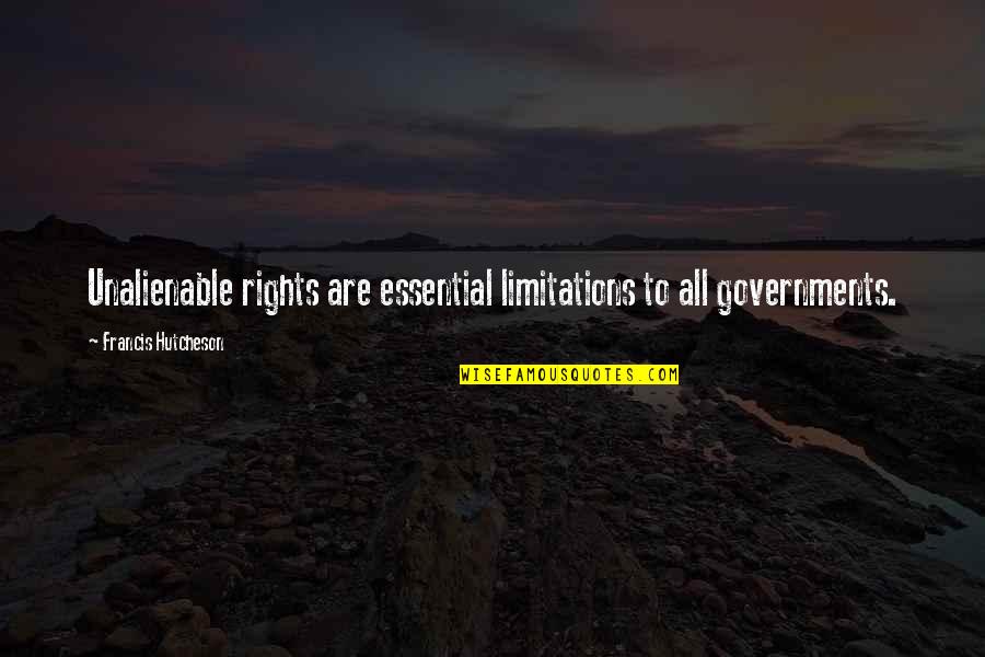 Essential Rights Quotes By Francis Hutcheson: Unalienable rights are essential limitations to all governments.