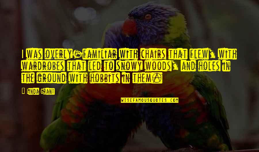 Essential Sufism Quotes By Linda Grant: I was overly-familiar with chairs that flew, with Essential Sufism Quotes By Linda Grant: I was overly-familiar with chairs that flew, with