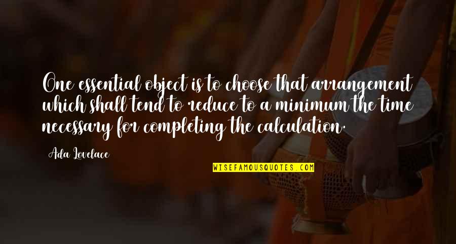 Essential That Quotes By Ada Lovelace: One essential object is to choose that arrangement Essential That Quotes By Ada Lovelace: One essential object is to choose that arrangement