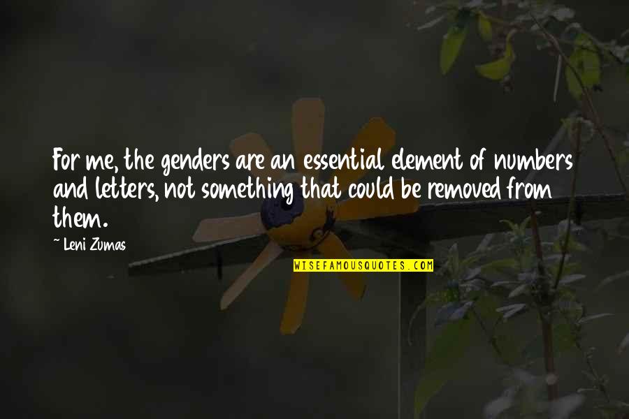 Essential That Quotes By Leni Zumas: For me, the genders are an essential element Essential That Quotes By Leni Zumas: For me, the genders are an essential element