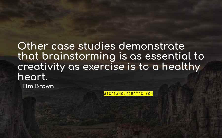 Essential That Quotes By Tim Brown: Other case studies demonstrate that brainstorming is as Essential That Quotes By Tim Brown: Other case studies demonstrate that brainstorming is as