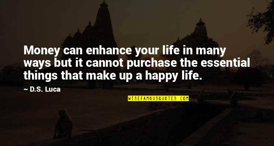 Essential Things Quotes By D.S. Luca: Money can enhance your life in many ways