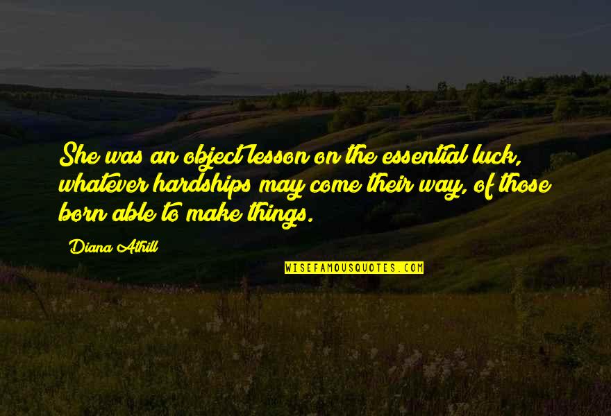 Essential Things Quotes By Diana Athill: She was an object lesson on the essential Essential Things Quotes By Diana Athill: She was an object lesson on the essential