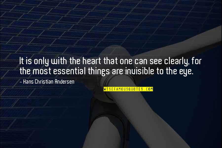 Essential Things Quotes By Hans Christian Andersen: It is only with the heart that one