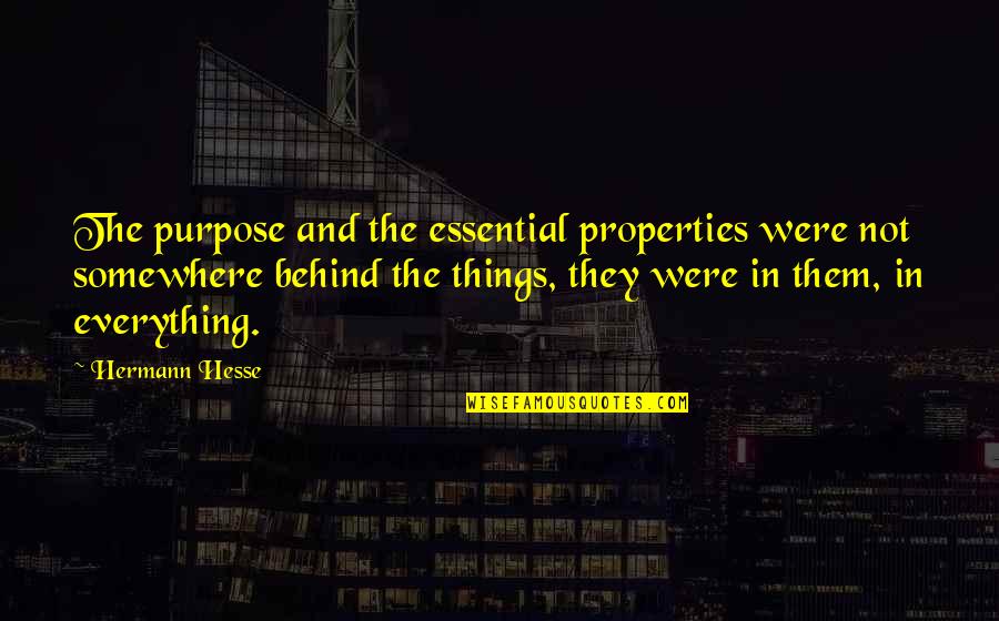 Essential Things Quotes By Hermann Hesse: The purpose and the essential properties were not Essential Things Quotes By Hermann Hesse: The purpose and the essential properties were not