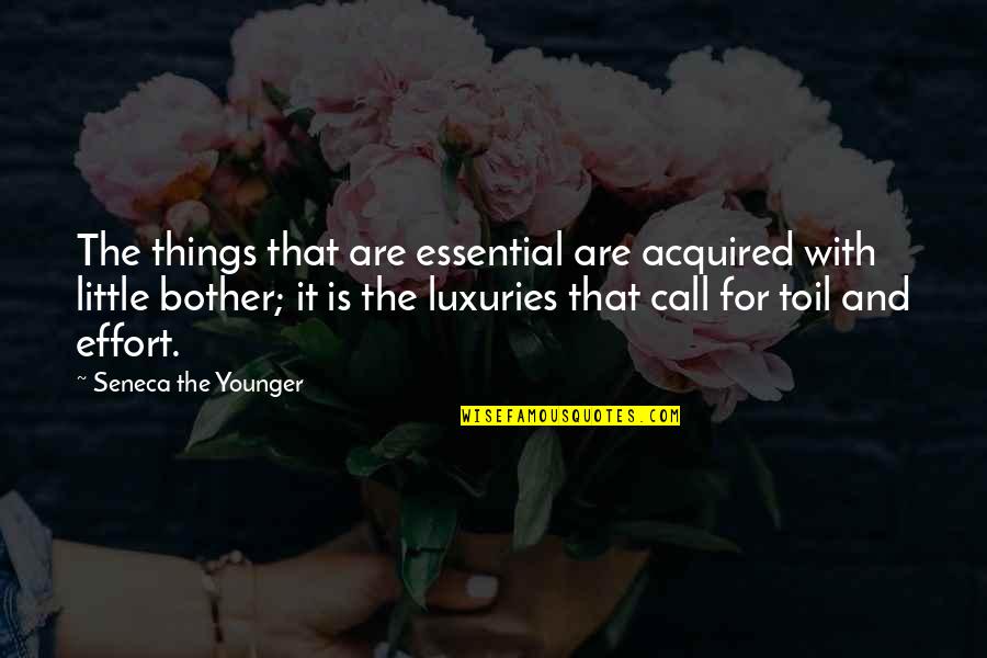 Essential Things Quotes By Seneca The Younger: The things that are essential are acquired with Essential Things Quotes By Seneca The Younger: The things that are essential are acquired with