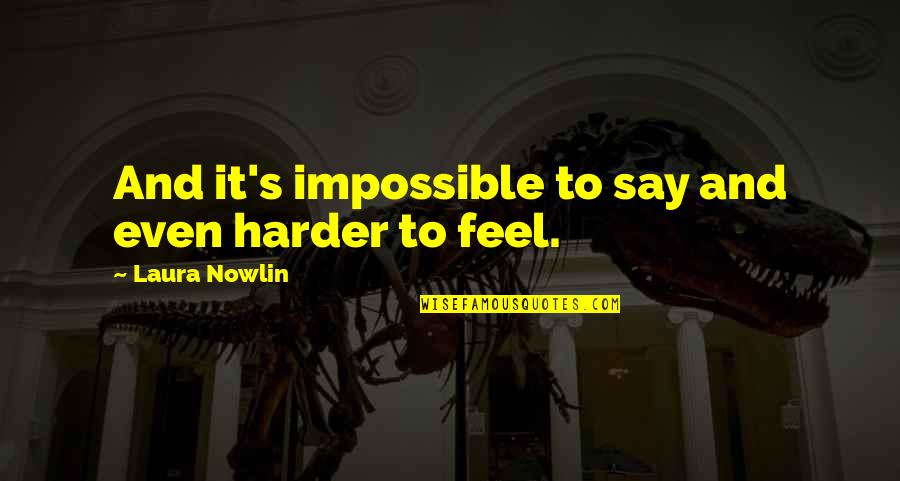 Essentialist Perspective Quotes By Laura Nowlin: And it's impossible to say and even harder Essentialist Perspective Quotes By Laura Nowlin: And it's impossible to say and even harder