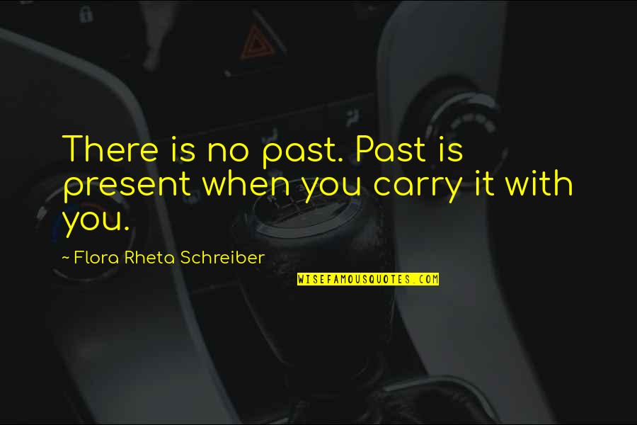 Essentialist Quotes By Flora Rheta Schreiber: There is no past. Past is present when