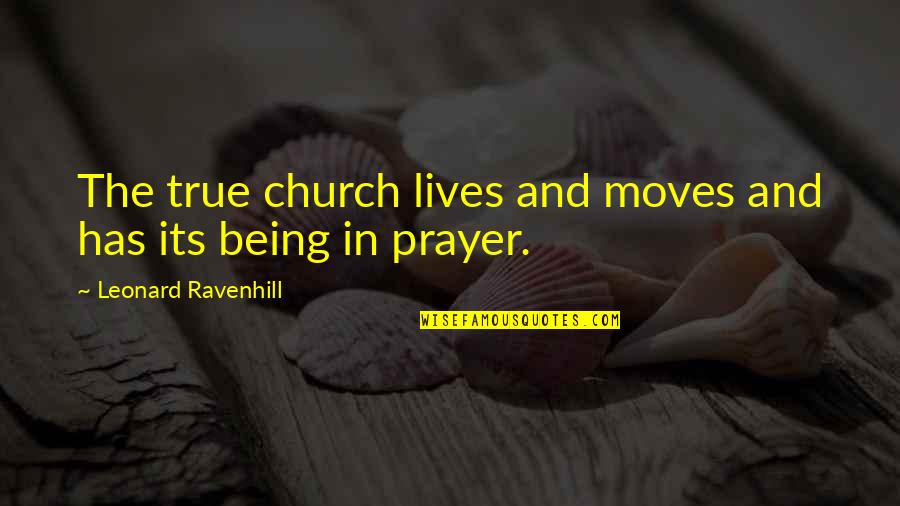 Essentializing Example Quotes By Leonard Ravenhill: The true church lives and moves and has