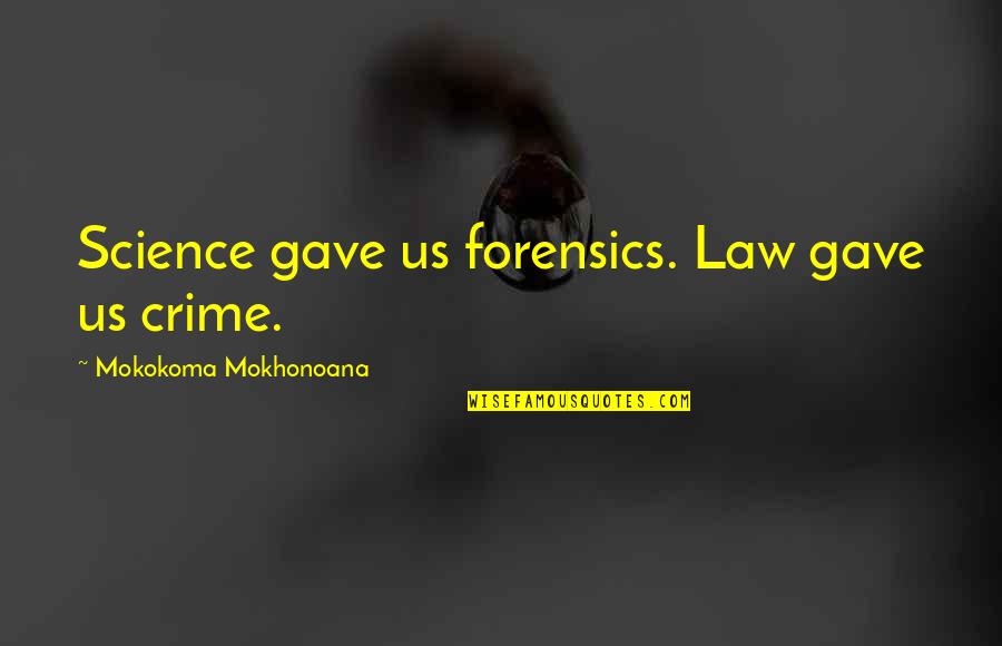 Essentializing Example Quotes By Mokokoma Mokhonoana: Science gave us forensics. Law gave us crime.