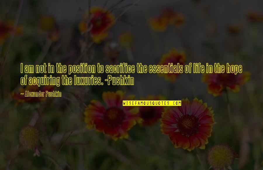 Essentials Of Life Quotes By Alexander Pushkin: I am not in the position to sacrifice
