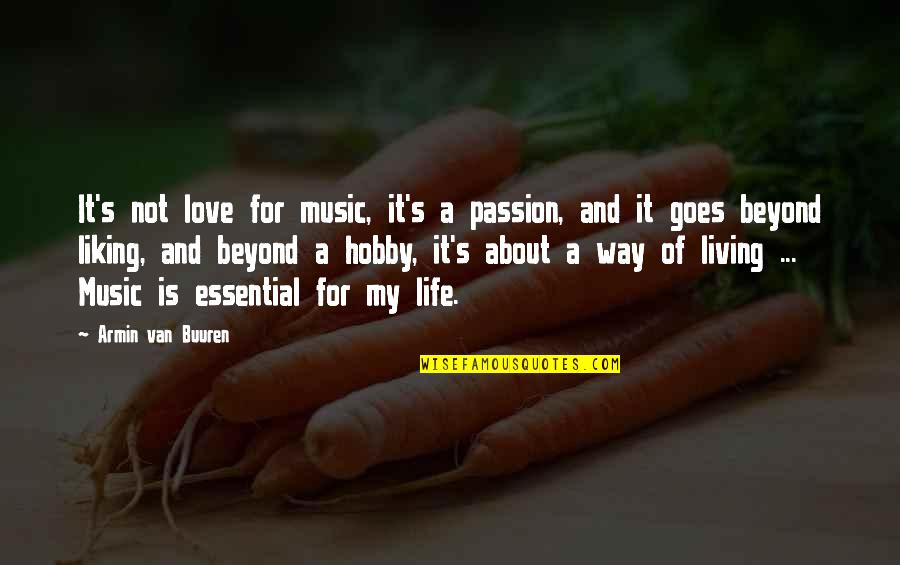 Essentials Of Life Quotes By Armin Van Buuren: It's not love for music, it's a passion,