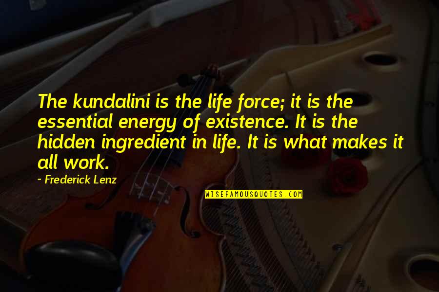 Essentials Of Life Quotes By Frederick Lenz: The kundalini is the life force; it is