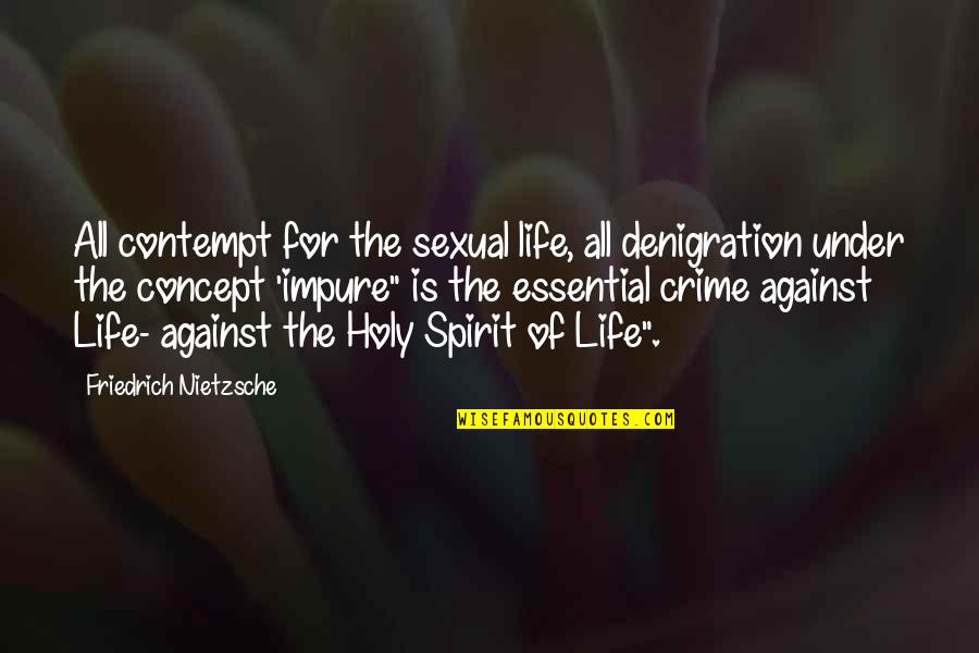 Essentials Of Life Quotes By Friedrich Nietzsche: All contempt for the sexual life, all denigration