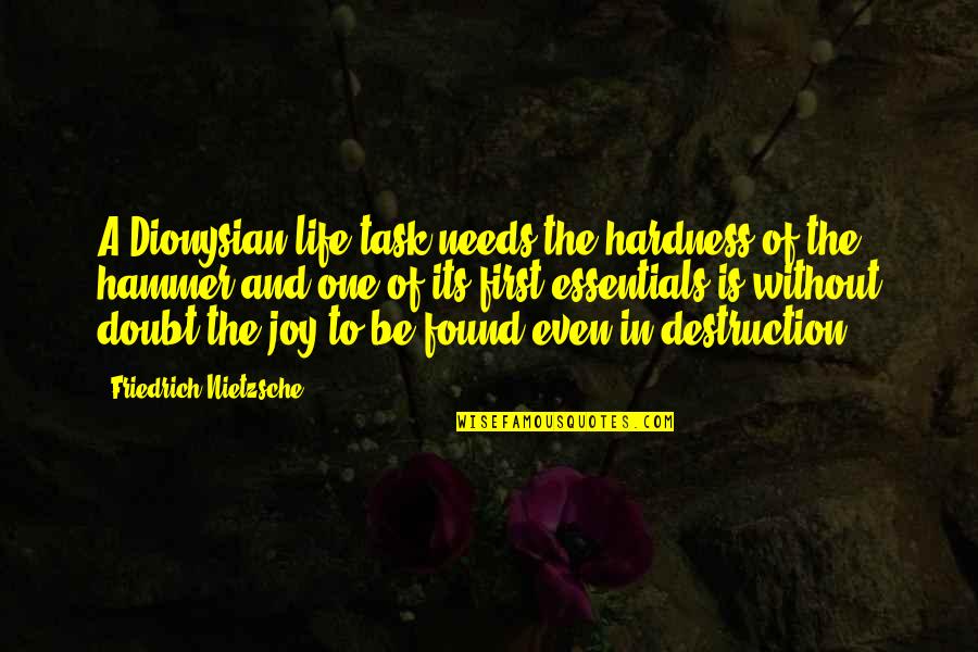 Essentials Of Life Quotes By Friedrich Nietzsche: A Dionysian life task needs the hardness of