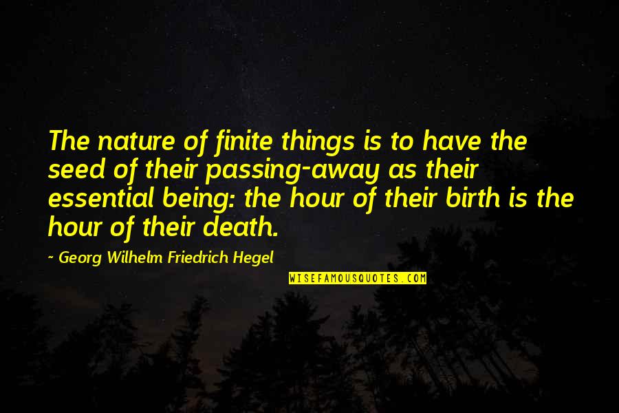 Essentials Of Life Quotes By Georg Wilhelm Friedrich Hegel: The nature of finite things is to have