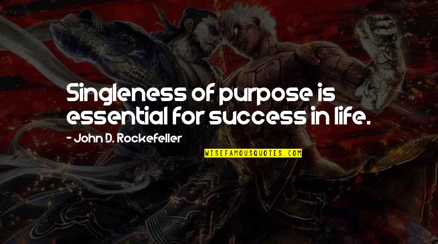 Essentials Of Life Quotes By John D. Rockefeller: Singleness of purpose is essential for success in
