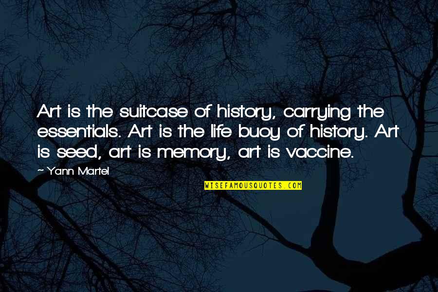 Essentials Of Life Quotes By Yann Martel: Art is the suitcase of history, carrying the
